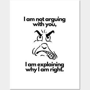 I am not arguing with you I am explaining why I am right Posters and Art